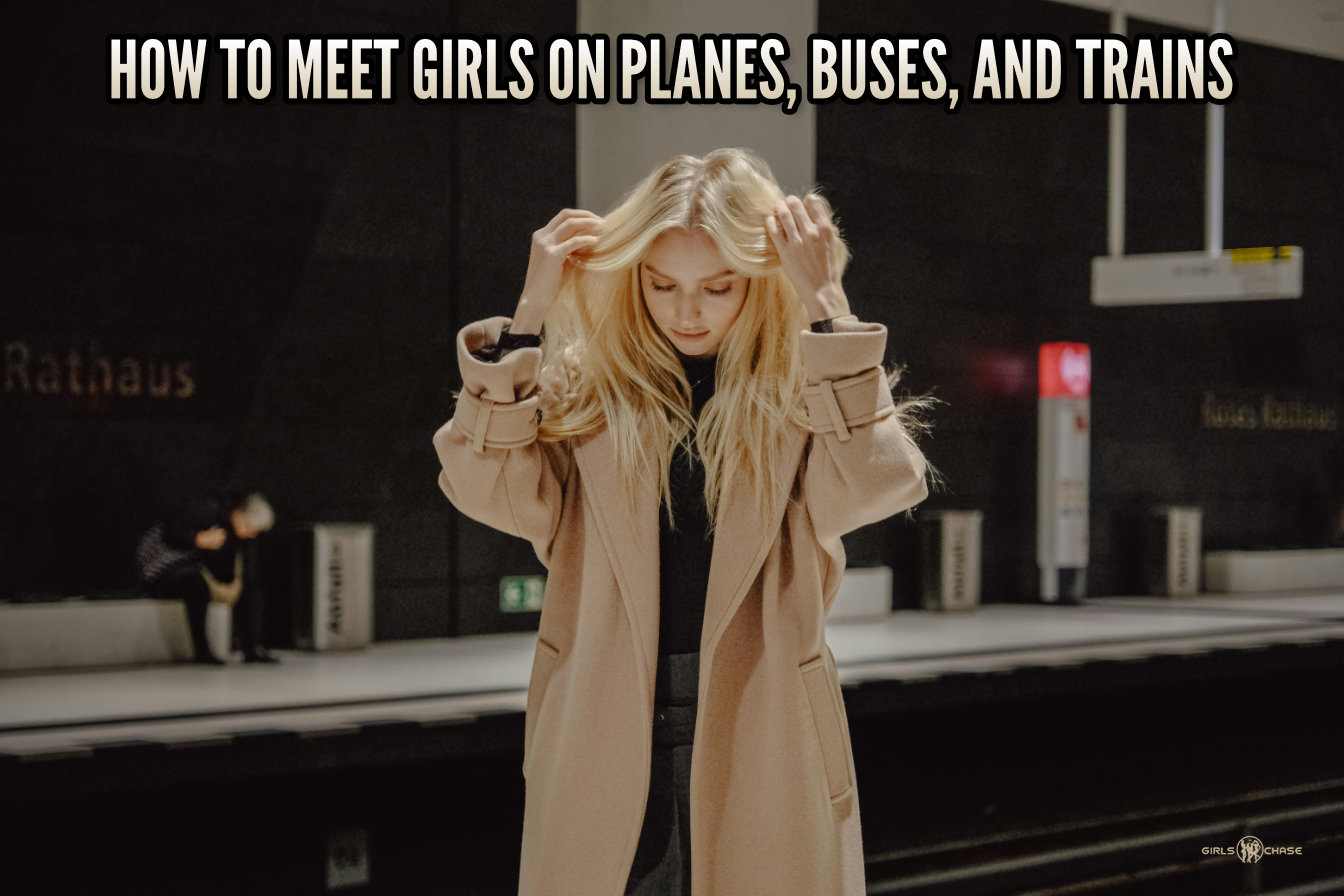 how to meet girls on planes, trains, and buses