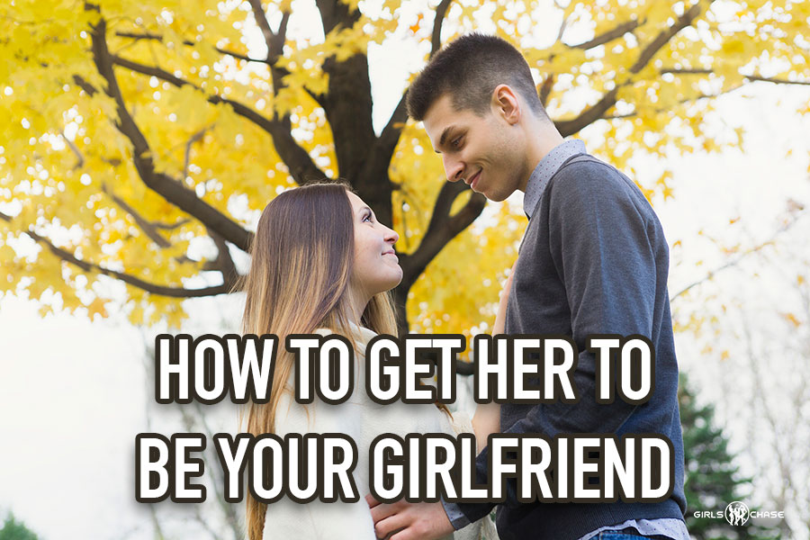 how to get a girl to be your girlfriend