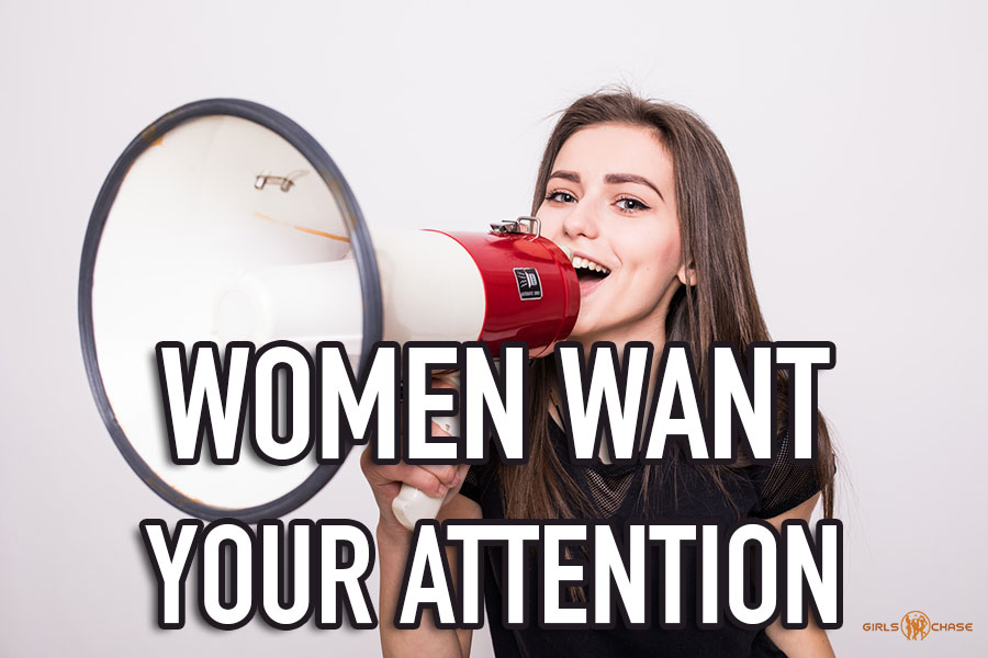 Women Want Your Attention Girls Chase