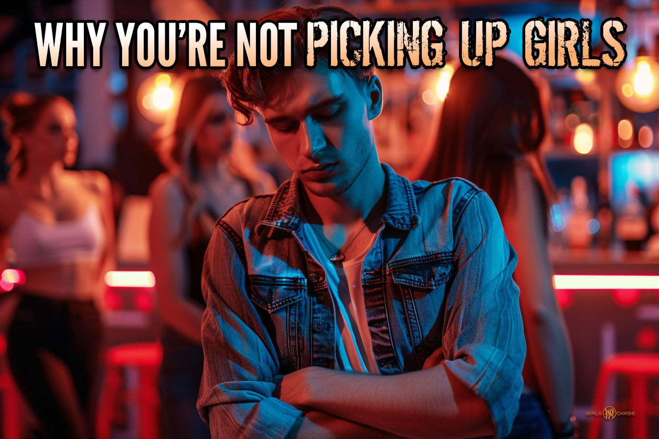 10 Reasons You're Not Able to Pick Up Girls