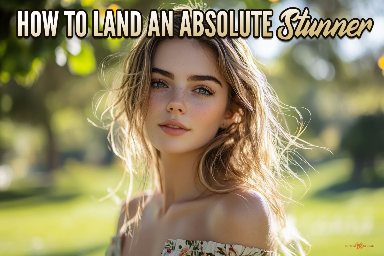 how to land an absolute stunner