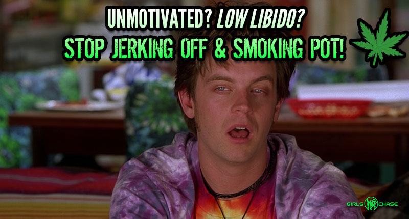 unmotivated? low libido? stop jerking off and smoking pot!