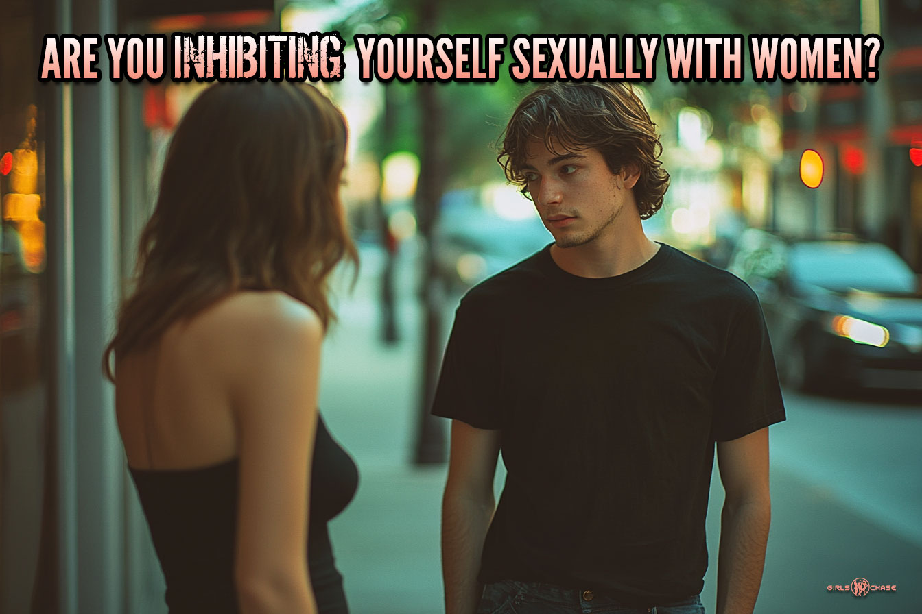 are you inhibiting yourself sexually with women?